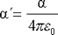 polarizability volume = polarizability/(4 x pi x vacuum permittivity)